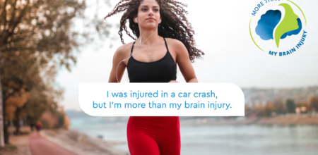 Woman running. Text bubble in front of her with text saying I was injured in a car crash but I am more than my brain injury. More Than My Brain Injury Campaign logo top right.